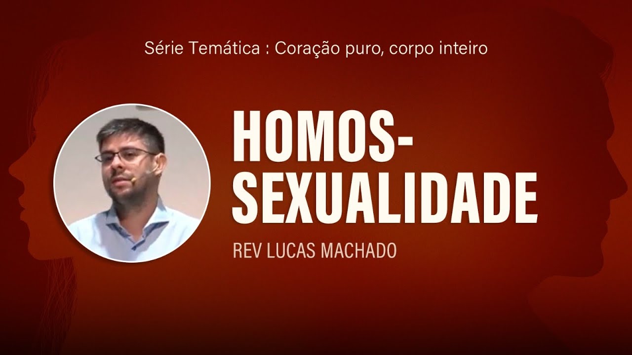 Homossexualidade #04 | Rev. Lucas Machado