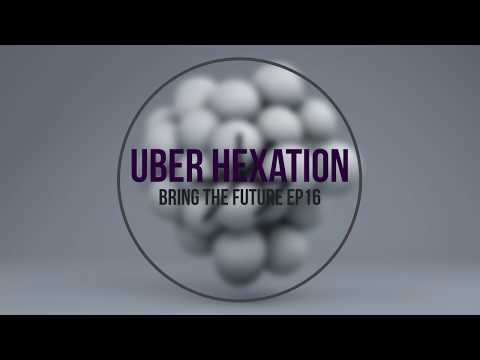 Bring The Future EP16 |Uber Hexation