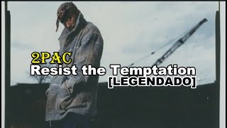 2pac - Resist the Temptation [Legendado]