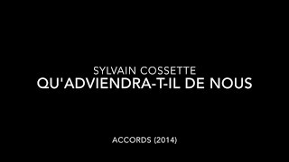 Sylvain Cossette - Qu&#39;adviendra-t-il de nous