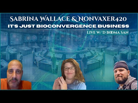 Sabrina Wallace & Nonvaxer420 ~ IT’S JUST BIOCONVERGENCE BUSINESS | Live w/ D Booma San Aug 6th, 25'