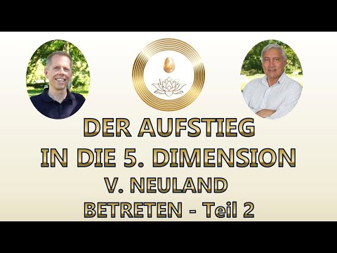 DER AUFSTIEG IN DIE 5. DIMENSION - NEULAND BETRETEN Teil 2