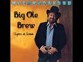 Big Ole Brew | Mel McDaniel ~ Lyrics