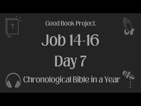 Chronological Bible in a Year 2023 - January 7, Day 7 - Job 14-16