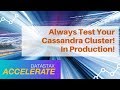 Always test your Cassandra cluster! In Production!