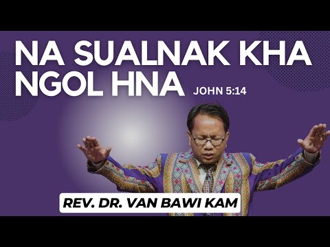 Rev. Dr. Van Bawi Kam - NA SUALNAK KHA NGOL HNA  (John 5:14)