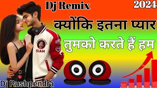 Download lagu kyon ki itna pyar tumko song/dj remix song/sad song hindi/kyon ki itna pyar song #djpushpendra mp3