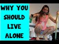 Why You Should Live Alone! 