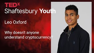 Why doesn&#39;t anyone understand cryptocurrency? | Leo Oxford | TEDxShaftesbury Youth