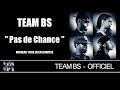 Team BS - Pas De Chance [Audio] 
