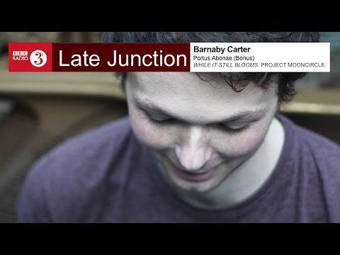 Barnaby Carter - Portus Abonae on BBCR3 (While It Still Blooms - Project: Mooncircle, 2016)