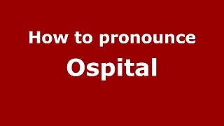 How to pronounce Ospital