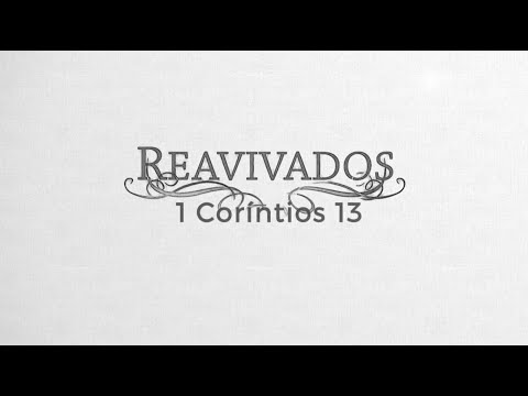 REAVIVADOS - 1 CORÍNTIOS 13