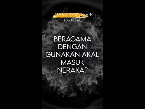 PERSPEKTIF Eps. 18 - BERAGAMA DENGAN GUNAKAN AKAL MASUK NERAKA?