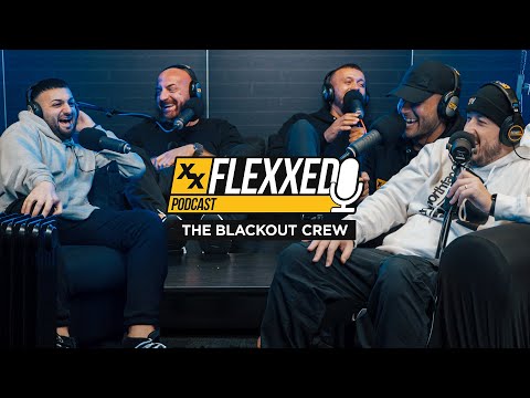 The Blackout Crew ARE BACK!!! - Flexxed Podcast #011