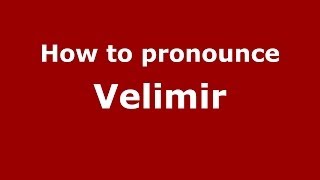 How to pronounce Velimir