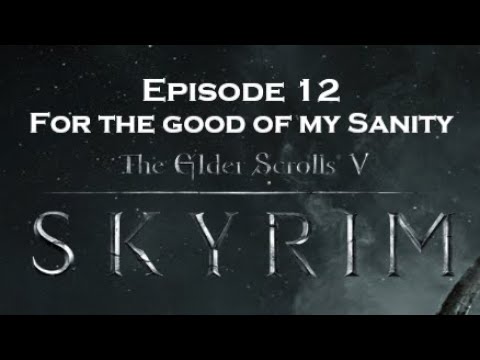 Skyrim Sacrosanct Vampires - Episode 12: For the good of my sanity
