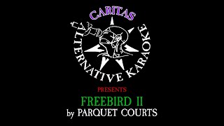 Parquet Courts - Freebird II - Karaoke Instrumental w. Lyrics - Caritas Alternative Karaoke