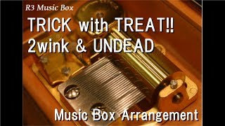 TRICK with TREAT!!/2wink &amp; UNDEAD [Music Box] (Game &quot;Ensemble Stars!&quot; Character Song)