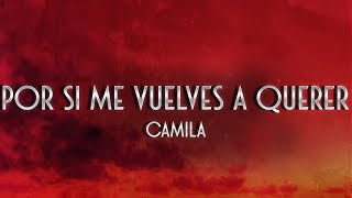 Camila - Por Si Me Vuelves a Querer ❤️ (Letra)