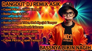 Download lagu Dangdut DJ Remix Asik - Capek Pirikan, Capek Tenaga | Bassnya Bikin Nagih #dj #dangdut #fullbass  mp3