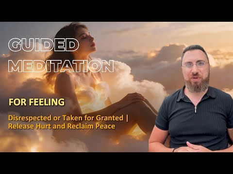 Feeling Disrespected or Taken for Granted | Release Hurt guided meditation thumbnail