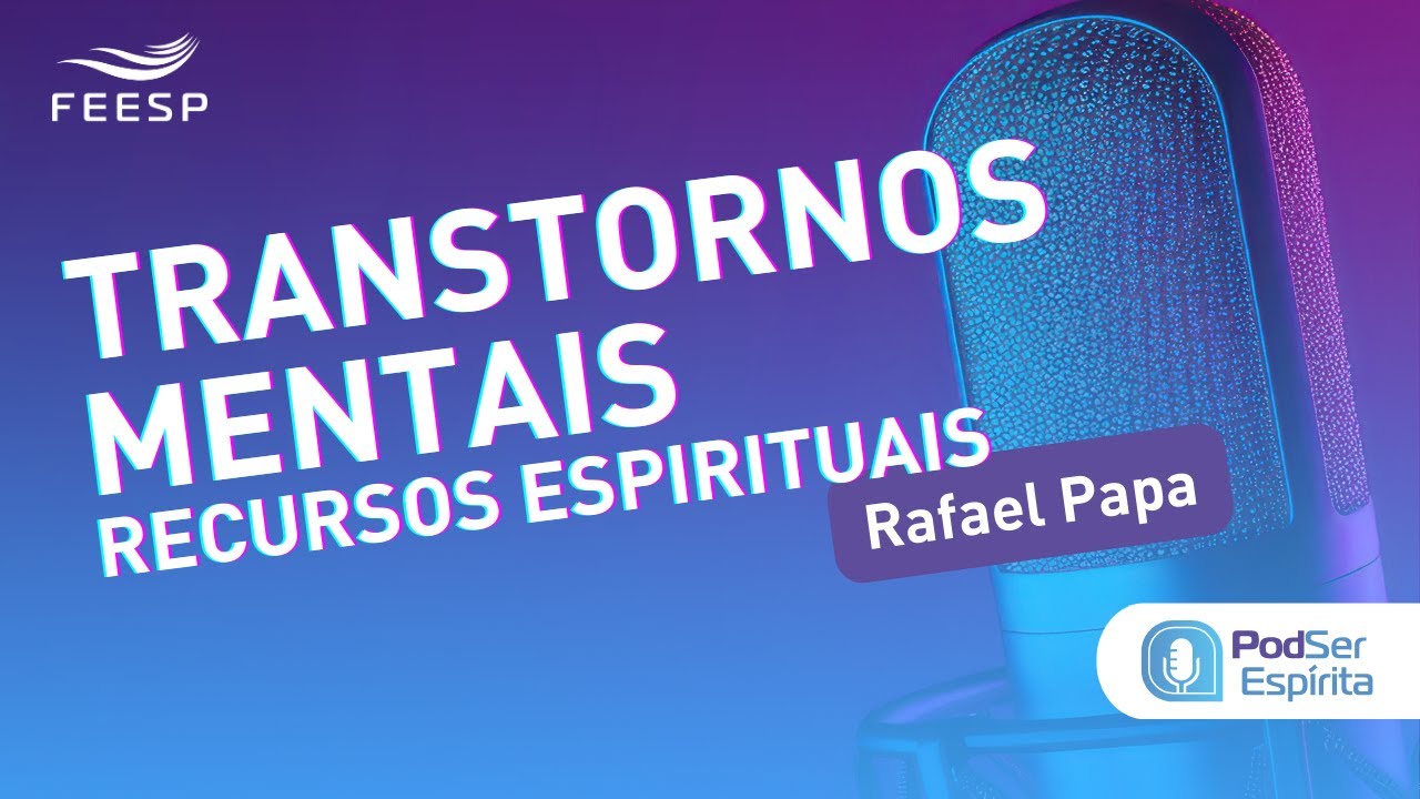 TRANSTORNOS MENTAIS - RECURSOS ESPIRITUAIS | PODSER ESPÍRITA