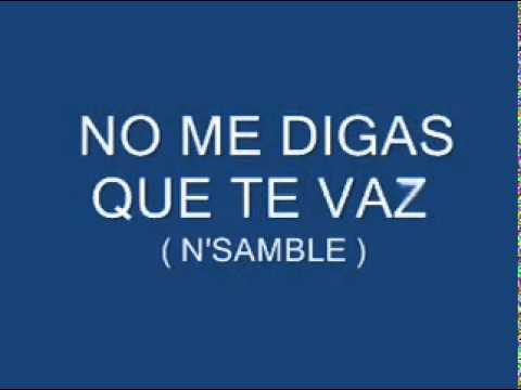 NO ME DIGAS Q TE VAZ  N'SAMBLE