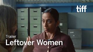LEFTOVER WOMEN Trailer | TIFF 2026