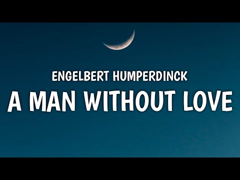 Engelbert Humperdinck - A Man Without Love (Lyrics)