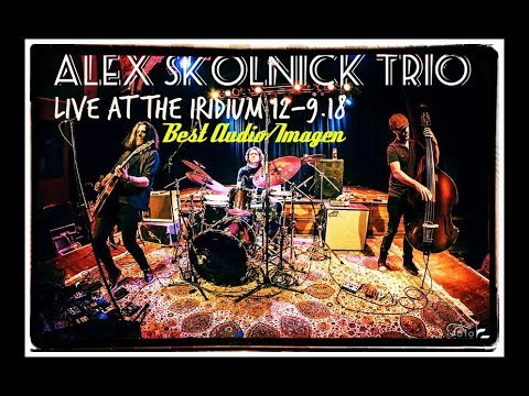Alex Skolnick Trio (HD) Live at the Iridium 12.9.18 (Best Audio/Imagen)