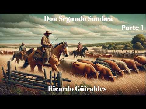Ricardo Güiraldes  Don Segundo Sombra  Parte 1. Audiolibro  completo.