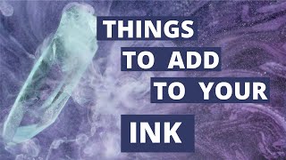 Things to Add to Your Ink (Using Ink Additives)
