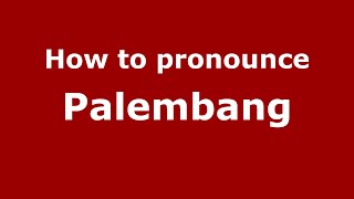 How to pronounce Palembang