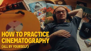 This is How You Practice Cinematography (All By Yourself)