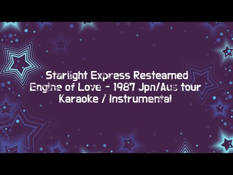 Engine of Love - Starlight express Resteamed 1987 - Japan Australia Tour Karaoke/Instrumental