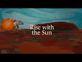 Rise With The Sun