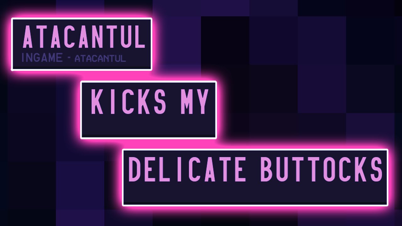 ATACANTUL Kicks My Delicate Buttocks