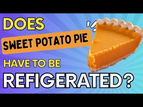 Does Sweet Potato Pie Actually Need To Be Refrigerated???
