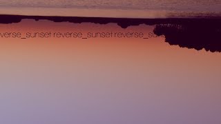 Reverse_sunset Music Video