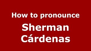 How to pronounce Sherman Cárdenas