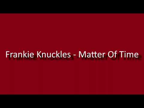 Frankie Knuckles - Matter Of Time (feat. Nicki Richards)
