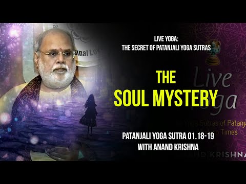 The Soul Mystery - Yoga Sutra Patanjali 1.18-19 | Anand Krishna | English