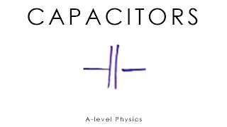 Capacitors - GCSE & A-level Physics