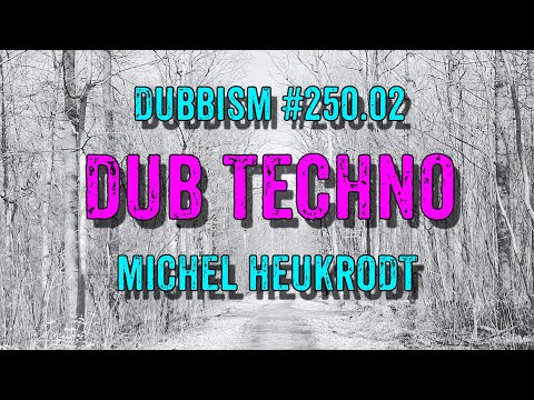 DUB TECHNO || DUBBISM №250.02 - Michel Heukrodt