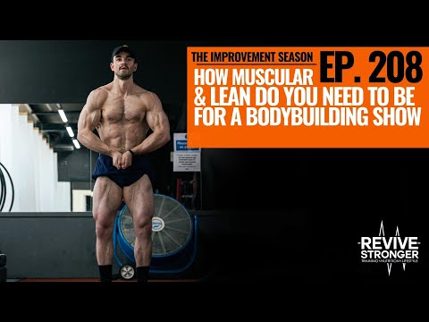 208: The Improvement Season - How Muscular & Lean Do You Need To Be For A Bodybuilding Show