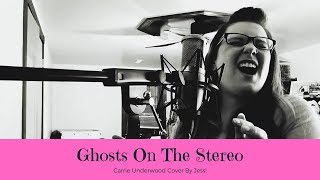 Ghosts On The Stereo - Carrie Underwood (Cover by Jess)