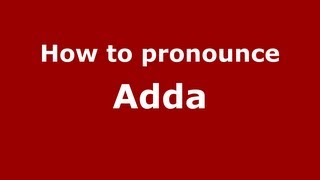 How to pronounce Adda