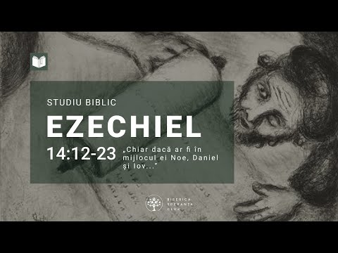 Studiu Ezechiel | 12 ...chiar dacă ar fi în mijlocul ei Noe, Daniel și Iov | Ionuț Benea