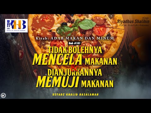 Riyadhush Shalihin: Bab #101 - Tidak Bolehnya Mencela Makanan & Dianjurkan Memuji Makanan